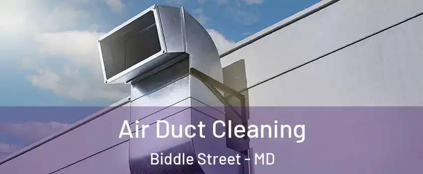 Air Duct Cleaning Biddle Street - MD