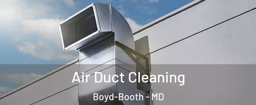 Air Duct Cleaning Boyd-Booth - MD