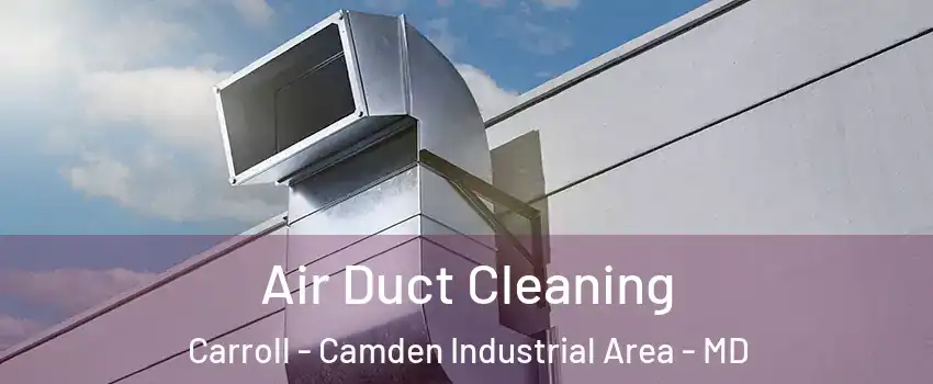 Air Duct Cleaning Carroll - Camden Industrial Area - MD
