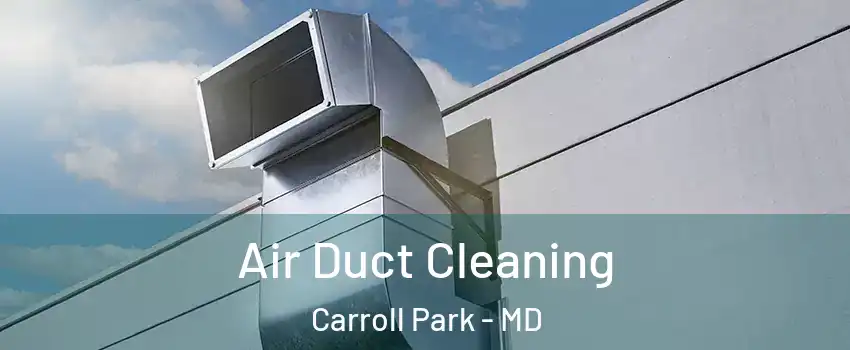 Air Duct Cleaning Carroll Park - MD