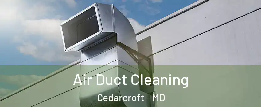 Air Duct Cleaning Cedarcroft - MD