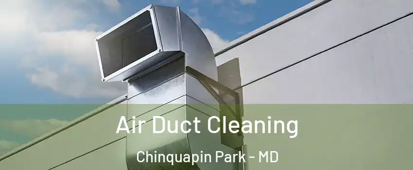 Air Duct Cleaning Chinquapin Park - MD