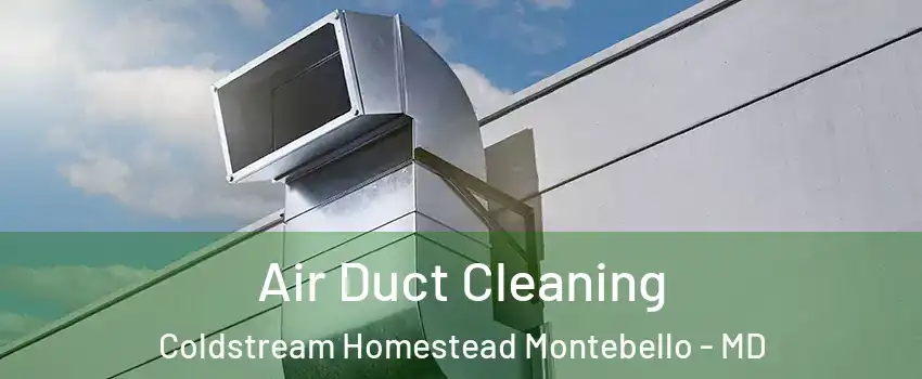 Air Duct Cleaning Coldstream Homestead Montebello - MD