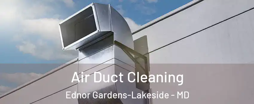 Air Duct Cleaning Ednor Gardens-Lakeside - MD