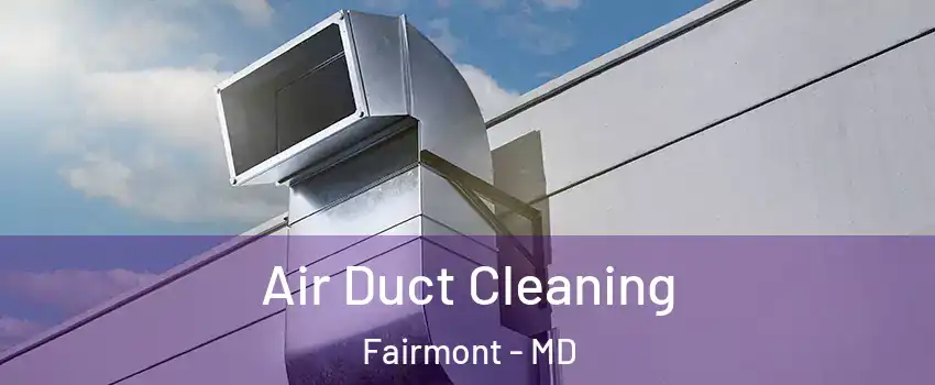 Air Duct Cleaning Fairmont - MD
