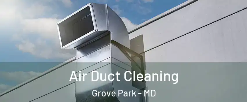 Air Duct Cleaning Grove Park - MD