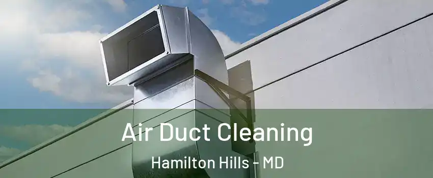 Air Duct Cleaning Hamilton Hills - MD