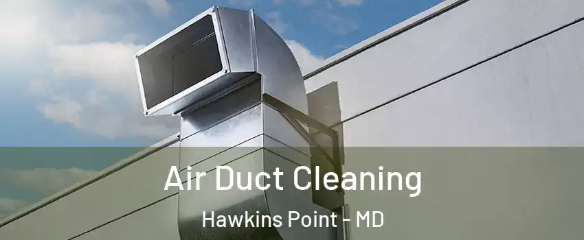 Air Duct Cleaning Hawkins Point - MD