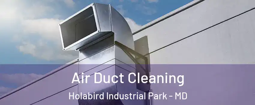 Air Duct Cleaning Holabird Industrial Park - MD