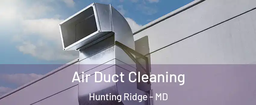 Air Duct Cleaning Hunting Ridge - MD