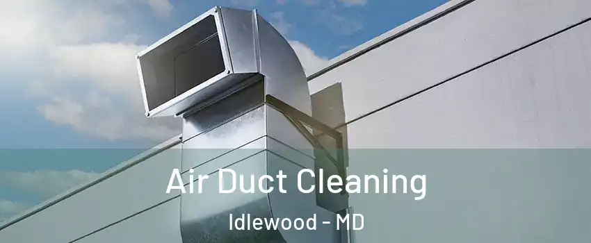 Air Duct Cleaning Idlewood - MD