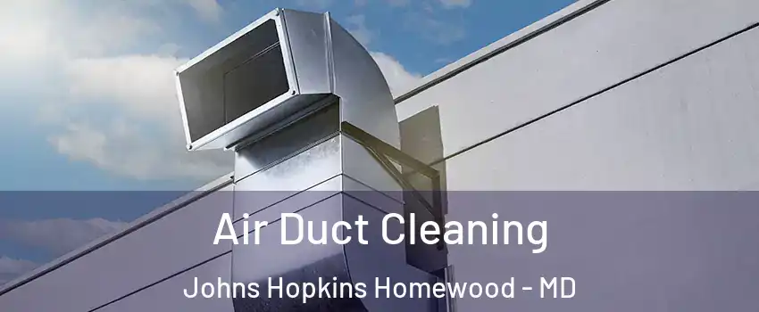 Air Duct Cleaning Johns Hopkins Homewood - MD