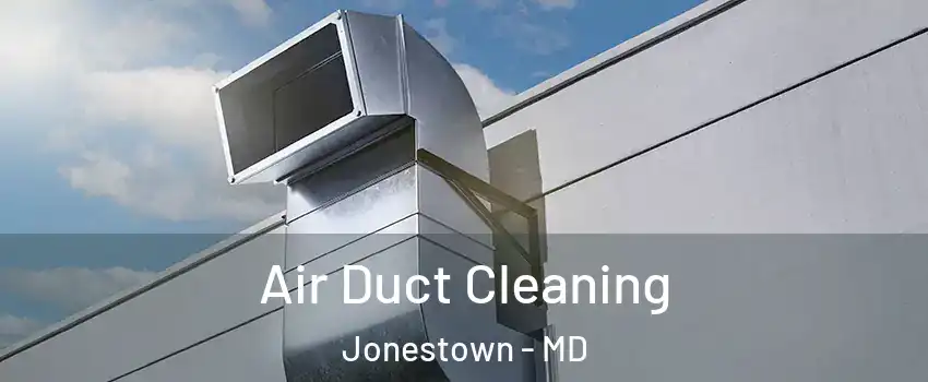 Air Duct Cleaning Jonestown - MD