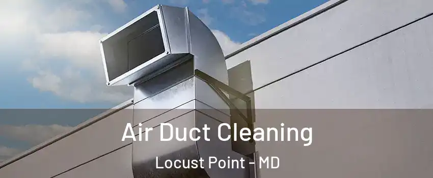 Air Duct Cleaning Locust Point - MD