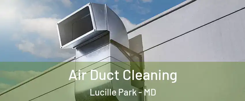 Air Duct Cleaning Lucille Park - MD