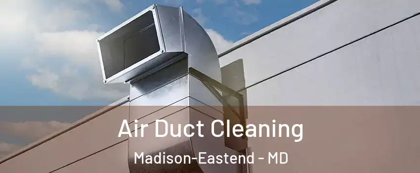 Air Duct Cleaning Madison-Eastend - MD