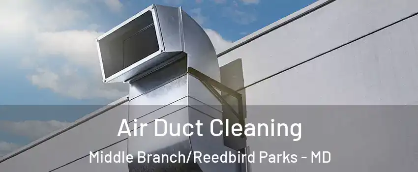 Air Duct Cleaning Middle Branch/Reedbird Parks - MD