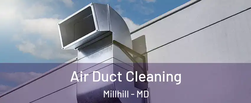Air Duct Cleaning Millhill - MD