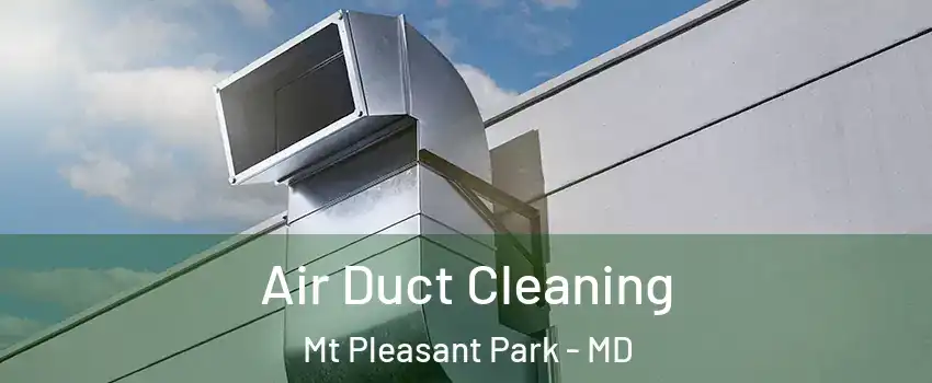 Air Duct Cleaning Mt Pleasant Park - MD