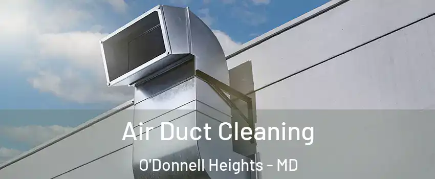 Air Duct Cleaning O'Donnell Heights - MD