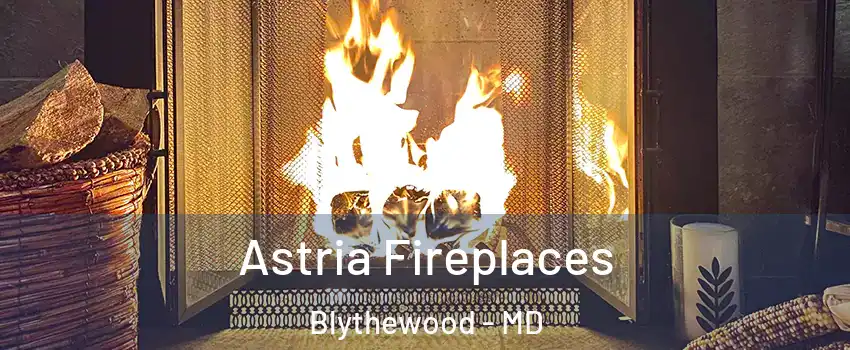 Astria Fireplaces Blythewood - MD
