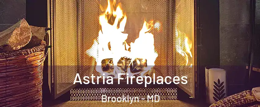 Astria Fireplaces Brooklyn - MD