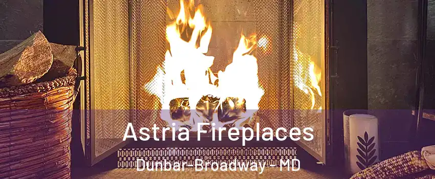 Astria Fireplaces Dunbar-Broadway - MD