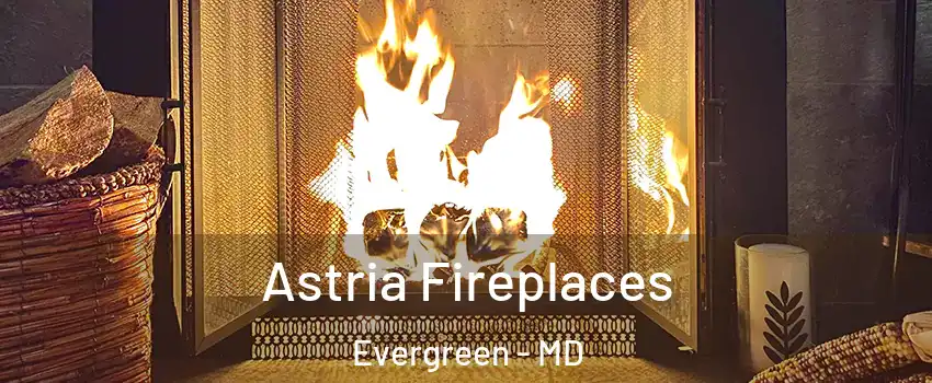 Astria Fireplaces Evergreen - MD
