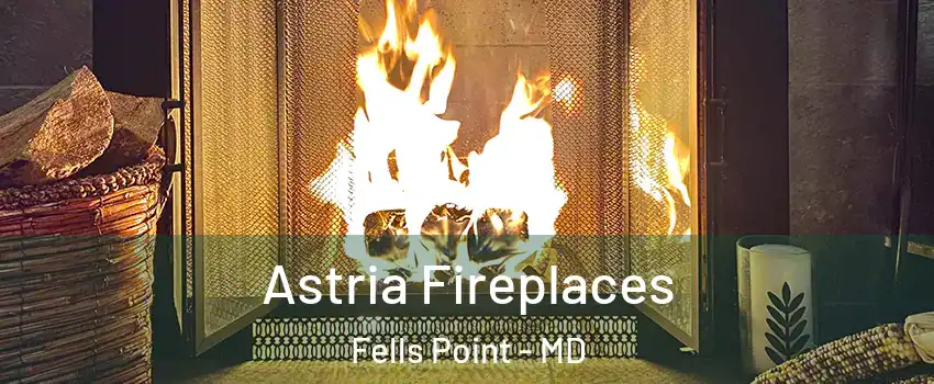 Astria Fireplaces Fells Point - MD