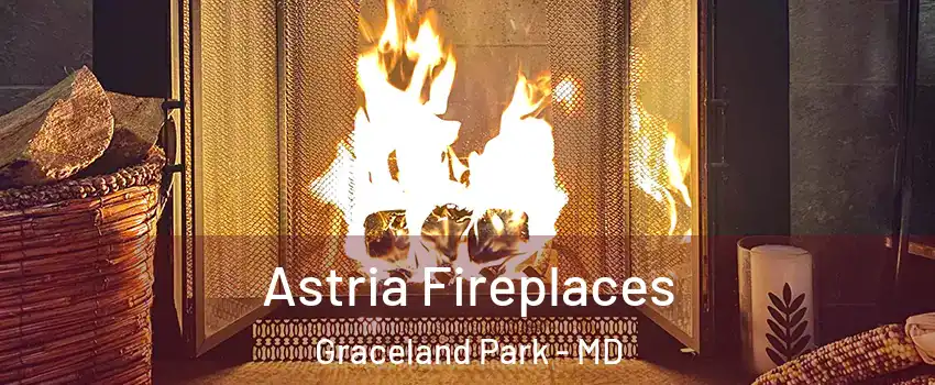 Astria Fireplaces Graceland Park - MD