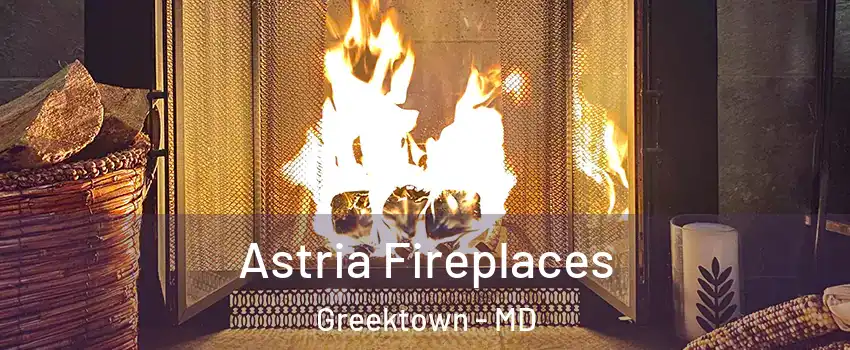 Astria Fireplaces Greektown - MD