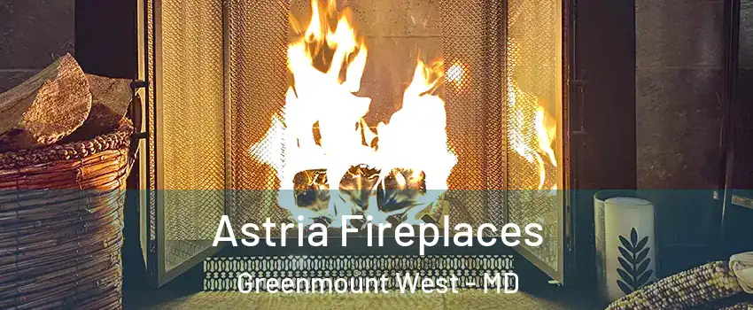 Astria Fireplaces Greenmount West - MD