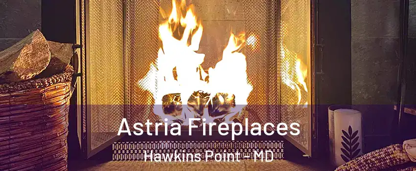Astria Fireplaces Hawkins Point - MD