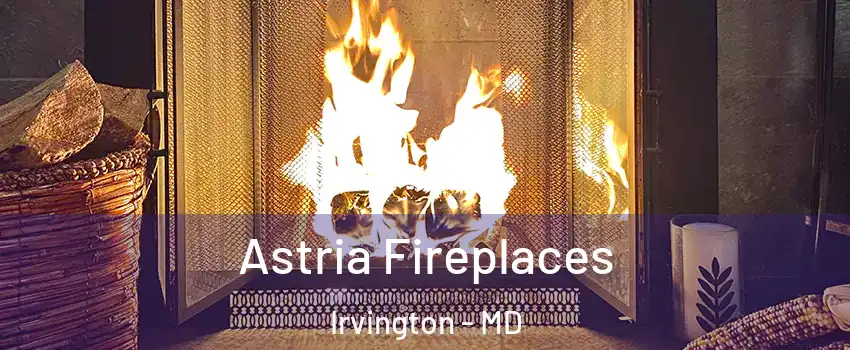 Astria Fireplaces Irvington - MD