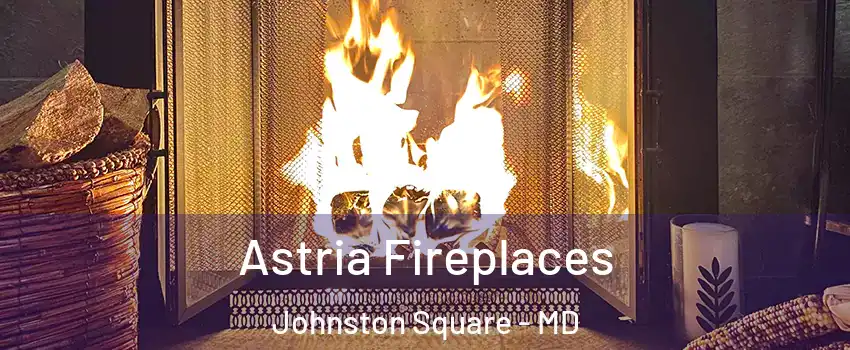 Astria Fireplaces Johnston Square - MD