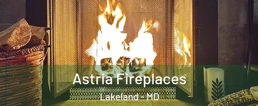 Astria Fireplaces Lakeland - MD