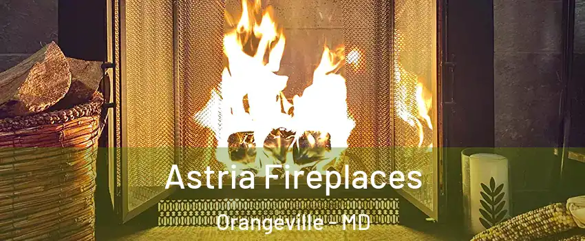 Astria Fireplaces Orangeville - MD