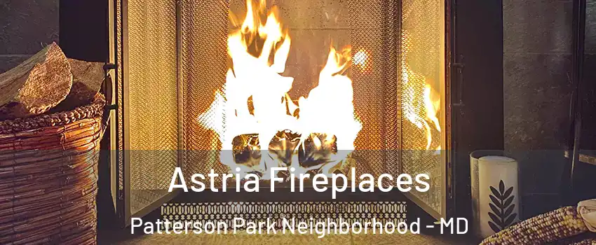 Astria Fireplaces Patterson Park Neighborhood - MD