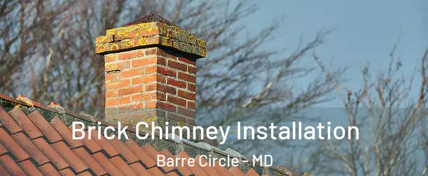 Brick Chimney Installation Barre Circle - MD