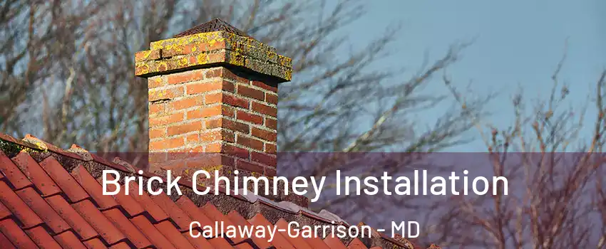 Brick Chimney Installation Callaway-Garrison - MD