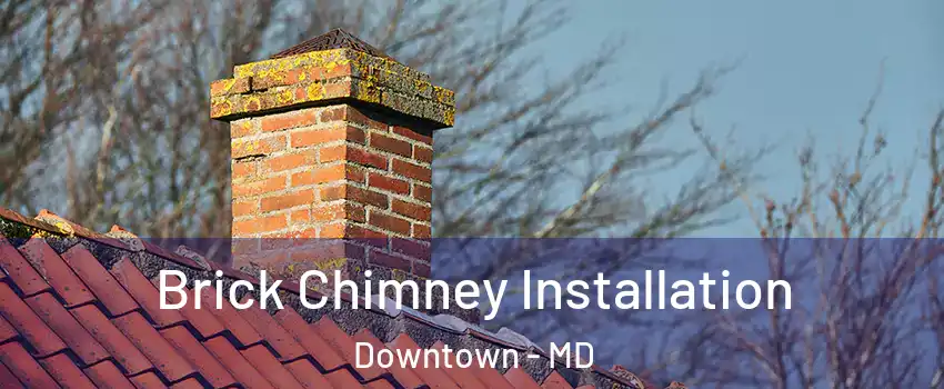 Brick Chimney Installation Downtown - MD