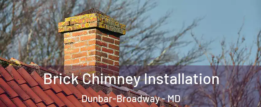 Brick Chimney Installation Dunbar-Broadway - MD