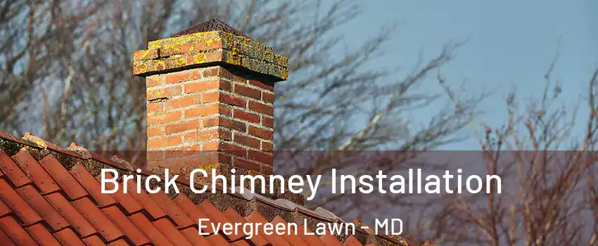 Brick Chimney Installation Evergreen Lawn - MD