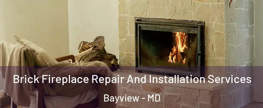 Brick Fireplace Repair And Installation Services Bayview - MD