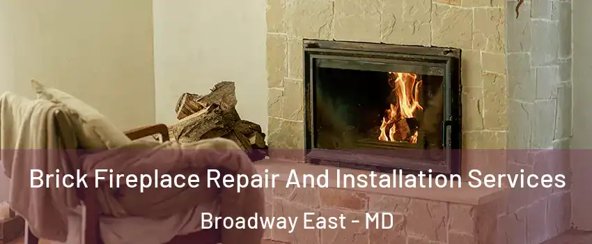 Brick Fireplace Repair And Installation Services Broadway East - MD