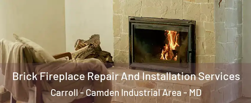 Brick Fireplace Repair And Installation Services Carroll - Camden Industrial Area - MD