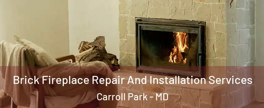 Brick Fireplace Repair And Installation Services Carroll Park - MD