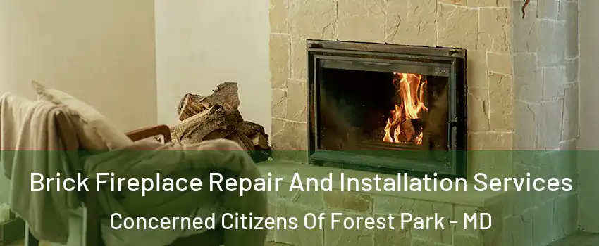 Brick Fireplace Repair And Installation Services Concerned Citizens Of Forest Park - MD
