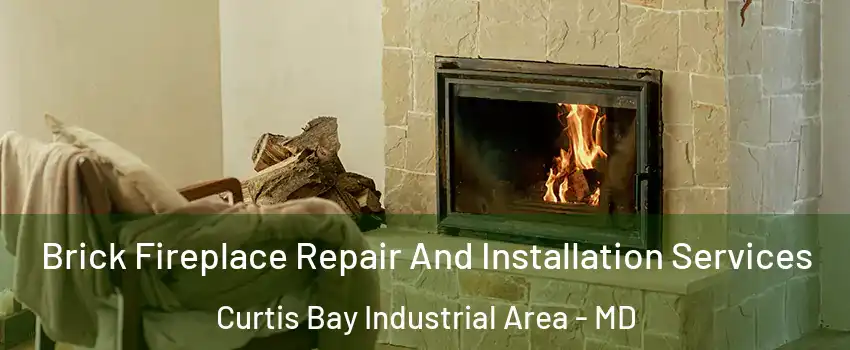 Brick Fireplace Repair And Installation Services Curtis Bay Industrial Area - MD