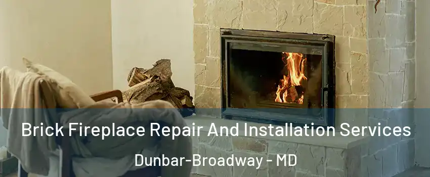 Brick Fireplace Repair And Installation Services Dunbar-Broadway - MD